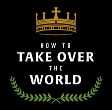 How to take over the world